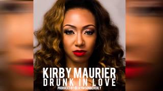 Kirby Maurier  Drunk In Love Produced by JaymisonBeverly [upl. by Ruberta]