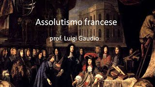 Lassolutismo francese del re sole Luigi XIV [upl. by Nytsrik]