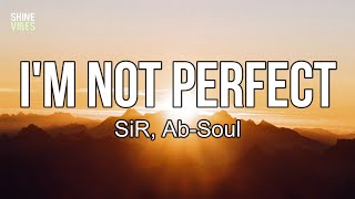 SiR AbSoul  IM NOT PERFECT lyrics  One step up and then two steps back [upl. by Negeam518]