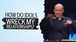 How Do Idols Wreck My Relationships Pastor Brad Bigney [upl. by Graehme]