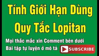 TOÁN CAO CẤP  CHUYÊN ĐỀ 3 BÀI 37  TÍNH GIỚI HẠN DÙNG QUY TẮC LOPITAN LOPITAN METHOD [upl. by Ahseined569]