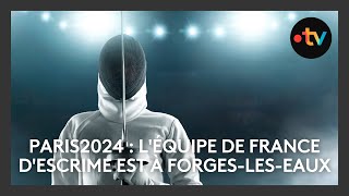 PARIS2024  léquipe de France descrime est à ForgeslesEaux avant les JO [upl. by Kantor]