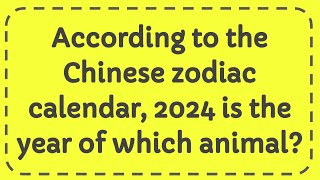 According to the Chinese zodiac calendar 2024 is the year of which animal [upl. by Rouvin]