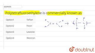 Polytetrafluoroethylene is commercially known as [upl. by Aenal552]