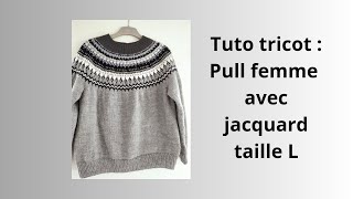 Tuto tricot  pull femme jacquard taille L [upl. by Zaremski962]