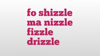 fo shizzle ma nizzle fizzle drizzle meaning and pronunciation [upl. by Aeduj]