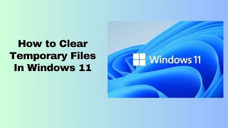 How to Clear Temporary Files In Windows 11 [upl. by Bortman]