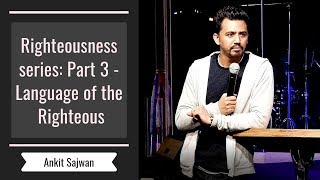 Righteousness series Part 3  The Language of the Righteous  Ankit Sajwan [upl. by Aillicirp]