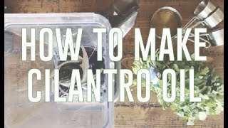 Cilantro Oil Recipe HowTo [upl. by Alahs]