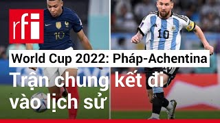 World Cup 2022  Pháp  Achentina trận chung kết đi vào lịch sử [upl. by Eadie13]