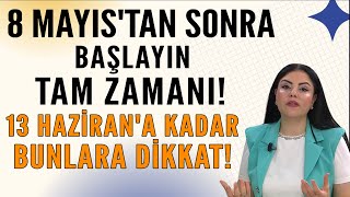 TÜM BURÇLAR İÇİN 8 MAYISTAN SONRA BAŞLAYIN TAM ZAMANI 13 HAZİRANA KADAR BUNLARA DİKKAT [upl. by Eizzik]