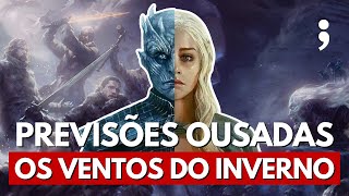 5 PREVISÕES OUSADAS para Os Ventos do Inverno  As Crônicas de Gelo e Fogo [upl. by Jareen]