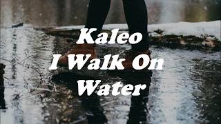 Kaleo  I Walk On Water Lyrics [upl. by Meghan]