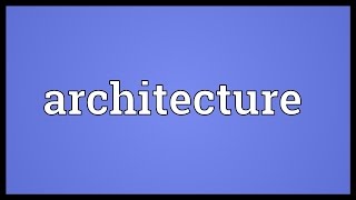 Architecture Meaning [upl. by Nojid]