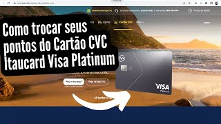 Como realizar a troca de pontos do Cartão CVC Itaucard Visa Platinum [upl. by Twedy176]