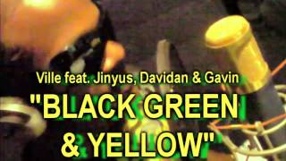 VILLE Ft JINYUS DAVIDAN amp GAVIN  BLACK GREEN amp YELLOW [upl. by Ariday]