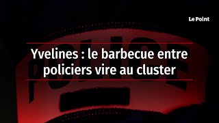 Yvelines  le barbecue entre policiers vire au cluster [upl. by Ardnad276]