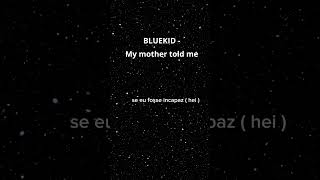 Bluekid  My Mother told me [upl. by Sibell579]