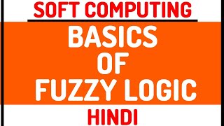 Basics Of Fuzzy Logic ll Soft Computing Course Explained in Hindi [upl. by Llener]