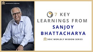 7 Key Learnings from Sanjoy Bhattacharya SOIC Worldly Wisdom Series [upl. by Seigel233]