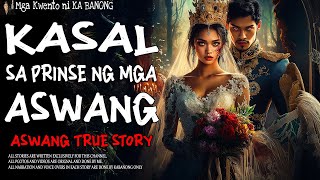 KASAL SA PRINSIPE NG MGA ASWANG Aswang True Story [upl. by Ahseki]