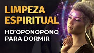 HOOPONOPONO PARA DORMIR  LIMPEZA ESPIRITUAL [upl. by Eeslehc681]