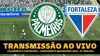 PALMEIRAS X FORTALEZA TRANSMISSÃO AO VIVO DIRETO DO ALLIANZ PARQUE  BRASILEIRÃO 2024 31ª RODADA [upl. by Eerdna466]