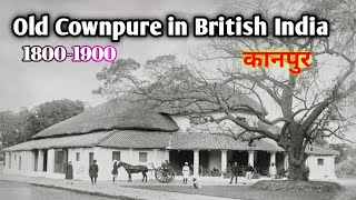 Old kanpur Cawnpore City 1800 to 1900  Decent History [upl. by Enayd]