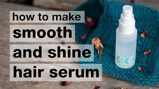 How to Make a DIY Smooth amp Shine Hair Serum [upl. by Ttelracs]