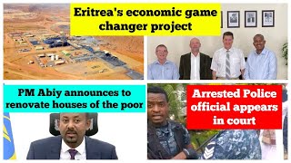 Eritreas game changer project  PM Abiy Ahmad  Arrested police official appears in court [upl. by Anora]