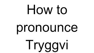 How to Pronounce Tryggvi Icelandic [upl. by Notsirhc543]