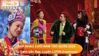 GẶP NHAU CUỐI NĂM  TÁO QUÂN 2024 Táo Văn Thể Tú Oanh bắn Rap Luyến LƯƠN livestream giữa Thiên Đình [upl. by Evod]