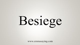 How To Say Besiege [upl. by Lorin]