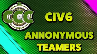 Civ6  CCC 12  Annonymous Teamers [upl. by Ykcul]