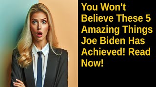 You Wont Believe These 5 Amazing Things Joe Biden Has Achieved Read Now [upl. by Shalne]