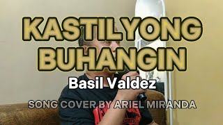 KASTILYONG BUHANGIN  Basil Valdez ARIEL COVER [upl. by Nil]