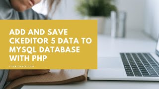 Add and Save CKEditor 5 data to MySQL database with PHP [upl. by Ytisahcal]