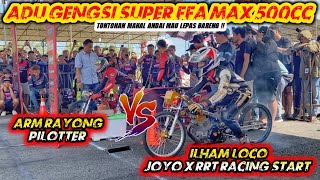 Duel Panas FFA Max 500cc💥ARM RAYONG PILOTTER VS ILHAM LOCO JOYO RACING [upl. by Eitsyrc]