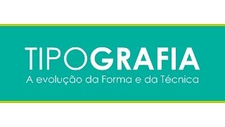 Tipografia  A evolução da Forma e da Técnica [upl. by Ytoc808]