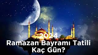 2024 Ramazan Bayramı Tatili Kaç Gün Olacak [upl. by Cohdwell]