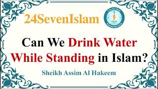 Can We Drink Water While Standing in Islam  Sheikh Assim Al Hakeem  24SevenIslam [upl. by Tayyebeb957]