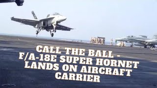 Call the Ball  FA18E Super Hornet Lands on Aircraft Carrier [upl. by Zerelda]