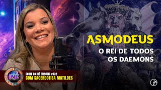 QUEM É ASMODEUS  SACERDORTISA MATILDES  GOETIA [upl. by Eyahsal162]