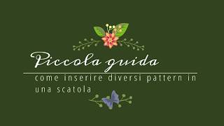 piccola guida in italiano come inserire diversi pattern nella scatola [upl. by Ritch]