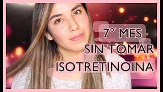 7 MESES SIN TOMAR ISOTRETINOINA  LizQuintana [upl. by Buttaro11]