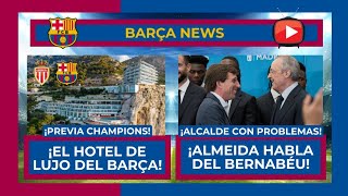 🔵🔴 ¡EL BARÇA Y SU HOTEL DE LUJO EN MÓNACO 🔴🔵 ALMEIDA HABLA DEL BERNABÉU ¡CADA VEZ MÁS PROBLEMAS [upl. by Aseyt]