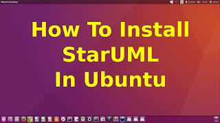 How To Install STARUML In UBUNTU 1604 [upl. by Encratia]