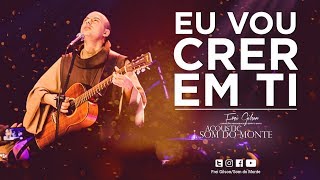 Frei Gilson  Acoustic Som do Monte  DVD  Eu vou crer em Ti [upl. by Trevah]