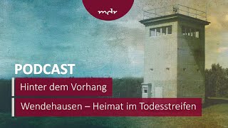 Hinter dem Vorhang 34  Podcast Wendehausen – Heimat im Todesstreifen  MDR [upl. by Delfine]