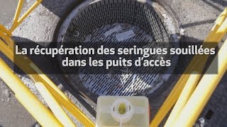 La récupération des seringues souillées dans les puits daccès [upl. by Elie]